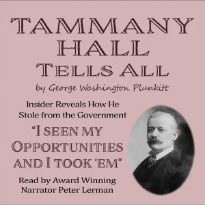 George Washington Plunkitt : Tammany Hall Tells All